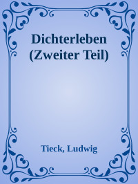 Tieck, Ludwig — Dichterleben (Zweiter Teil)