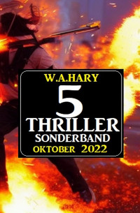 W.A.Hary — 5 Thriller Sonderband Oktober 2022