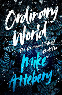 Mike Attebery — Ordinary World (The Grimwood Trilogy Book 2)