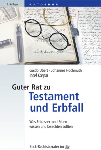 Ubert, Guido, Kaspar, Josef, Hochmuth, Johannes & Johannes Hochmuth & Josef Kaspar — Guter Rat zu Testament und Erbfall