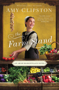 Amy Clipston — The Farm Stand: An Amish Marketplace Novel