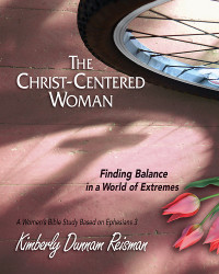 Reisman, Kimberly Dunnam; — The Christ-Centered Woman - Women's Bible Study Participant Book: Finding Balance in a World of Extremes