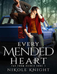 Nikole Knight — Every Mended Heart (Far From Ruined Book 3)