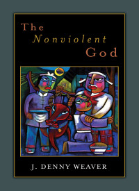 J. Denny Weaver — The Nonviolent God