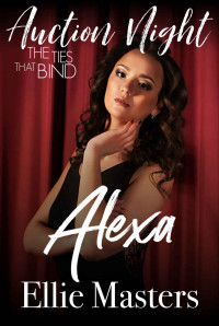 Ellie Masters — Alexa: The Ties that Bind: Auction Night