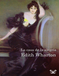 Edith Wharton — La Casa De La Alegría