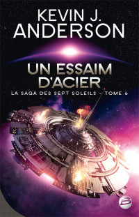 Kevin J. Anderson [Anderson, Kevin J.] — Un essaim d'acier: La Saga des Sept Soleils