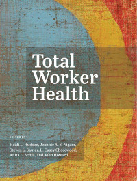 Hudson, Heidi;Nigam, Jeannie A. S.;Sauter, Steven L.;Chosewood, L. Casey;Schill, Anita L.;Howard, John; & Jeannie Nigam & Steven L. Sauter & L. Casey Chosewood & Anita L. Schill & John Howard — Total Worker Health