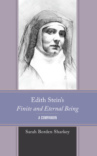 Sarah Borden Sharkey; — Edith Stein's Finite and Eternal Being