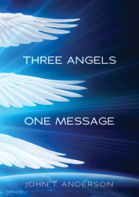 John T. Anderson — Three Angels, One Message