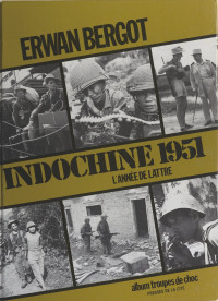 Erwan Bergot — Indochine 1951 : une année de victoires