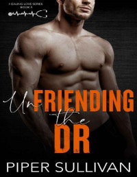 Piper Sullivan — Unfriending the Dr: A Small Town Friends to Lovers Romance