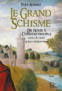 Yves Aubard — Le Grand Schisme, de Rome à Constantinople (1052-1056)