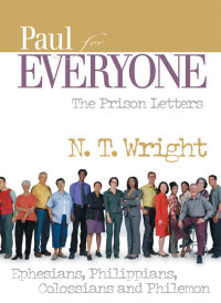 N. T. Wright; — Paul for Everyone: The Prison Letters