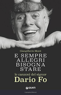 Giangilberto Monti — E sempre allegri bisogna stare: Le Canzoni Del Signor Dario Fo (Italian Edition)