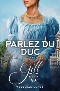 Tamara Gill — Woodville (T3) - Parlez du Duc (French Edition)