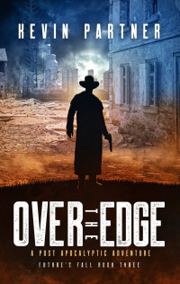 Kevin Partner — Over the Edge: A Post Apocalyptic Adventure (Future's Fall Book 3)