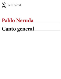 Pablo Neruda — Canto general