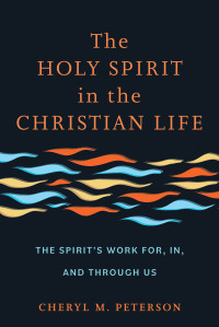 Peterson, Cheryl M.; — The Holy Spirit in the Christian Life