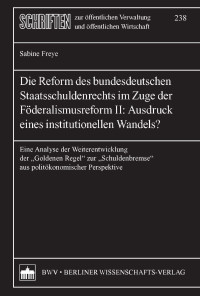 Sabine Freye; — Die Reform des bundesdeutschen Staatsschuldenrechts im Zuge der Fderalismusreform II: Ausdruck eines institutionellen Wandels?