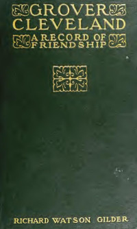 Gilder, Richard Watson — Grover Cleveland: A Record of Friendship (1910)