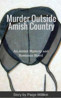 Paige Millikin — Murder Outside Amish Country (An Amish Mystery & Romance 01)