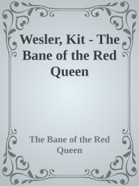 Kit Wesler — The Bane of the Red Queen