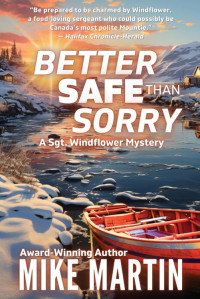 Mike Martin — Better Safe Than Sorry: The Sgt. Windflower Mystery Series Book 14