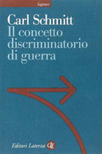 Carl Schmitt — Il concetto discriminatorio di guerra