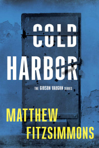 Matthew FitzSimmons — Cold Harbor (The Gibson Vaughn Series Book 3)