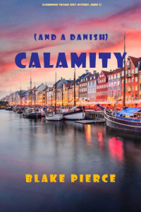 Blake Pierce — Calamity (and a Danish) (A European Voyage Cozy Mystery—Book 5)