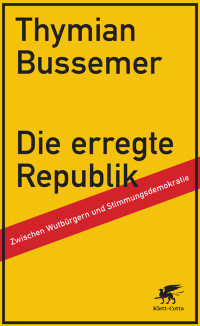 Thymian Bussemer; — Die erregte Republik