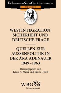 Maier, Klaus A.; Thoß, Bruno — Westintegration, Sicherheit und deutsche Frage - Quellen zur Außenpolitik in der Ära Adenauer 1949-1963