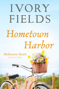 Ivory Fields — Hometown Harbor (Melbourne Beach Book 2)