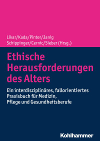 Rudolf Likar & Olivia Kada & Georg Pinter & Herbert Janig & Walter Schip**er & Karl Cernic & Cornel Sieber — Ethische Herausforderungen des Alters