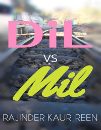 Rajinder Kaur Reen — Dil vs Mil: An unproduced screenplay