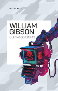 William Gibson — Quemando cromo