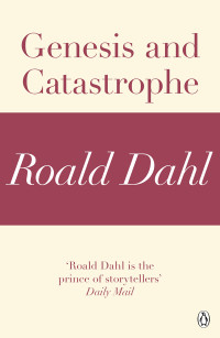 Roald Dahl — Genesis and Catastrophe