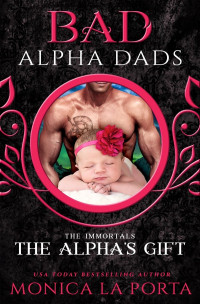 Monica La Porta [Porta, Monica La] — The Alpha's Gift: Bad Alpha Dads