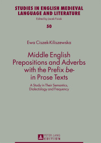 Ewa Ciszek-Kiliszewska — Middle English Prepositions and Adverbs with the Prefix «be-» in Prose Texts