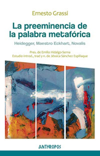 Ernesto Grassi — La preminencia de la palabra metafórica (Heidegger, maestro Eckhart, Novalis)