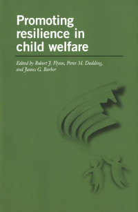 Edited by Robert J. Flynn, Peter M. Dudding & James G. Barber — Promoting Resilience in Child Welfare