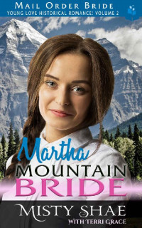 Misty Shae & Terri Grace — Martha - Mountain Bride (Young Love Mail Order Brides Vol. II 07)