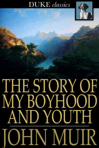 John Muir — The Story of My Boyhood and Youth