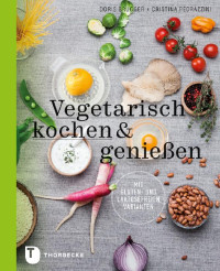 Brugger, Doris & Pedrazzini, Christina — Vegetarisch kochen & genießen mit gluten und laktosefreien Varianten