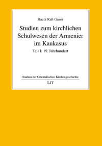 Hacik Rafi Gazer; — Studien zum kirchlichen Schulwesen der Armenier im Kaukasus