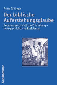 Franz Zeilinger — Der biblische Auferstehungsglaube