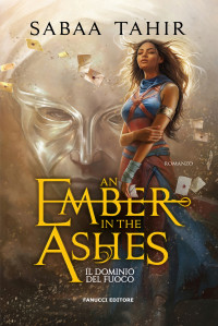 Sabaa Tahir — An Ember in the Ashes. Il dominio del fuoco (Fanucci Editore) (Italian Edition)