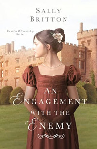 Sally Britton — An Engagement with the Enemy (Castles & Courtship Book 7)