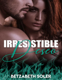 Betzabeth Soler — Irresistible Deseo: Libro 1.